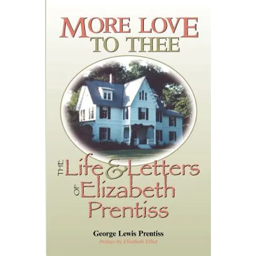 More Love to Thee: The Life & Letters of Elizabeth Prentiss - Paperback