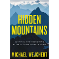 Hidden Mountains: Survival and Reckoning After a Climb Gone Wrong - Hardcover