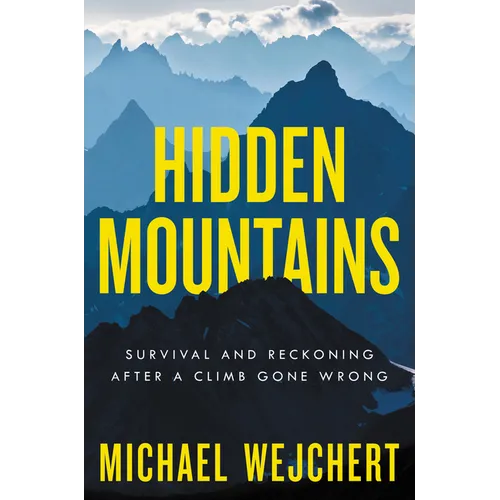 Hidden Mountains: Survival and Reckoning After a Climb Gone Wrong - Hardcover