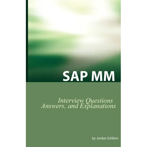 SAP MM Certification and Interview Questions: SAP MM Interview Questions, Answers, and Explanations