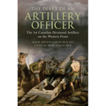 The Diary of an Artillery Officer: The 1st Canadian Divisional Artillery on the Western Front