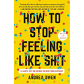 How to Stop Feeling Like Sh*t: 14 Habits That Are Holding You Back from Happiness - Paperback