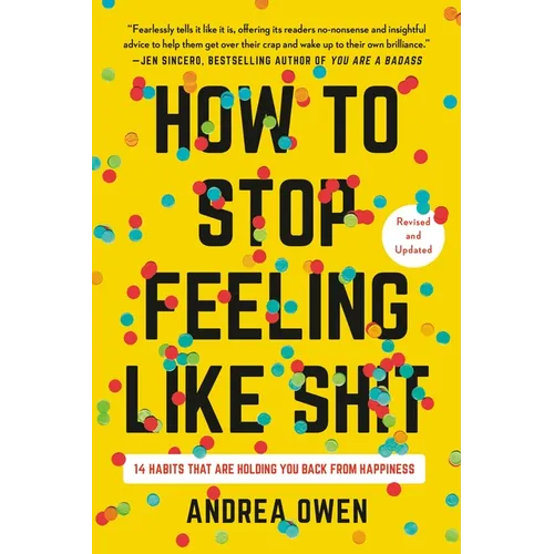 How to Stop Feeling Like Sh*t: 14 Habits That Are Holding You Back from Happiness - Paperback