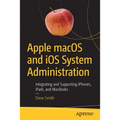 Apple macOS and IOS System Administration: Integrating and Supporting Iphones, Ipads, and Macbooks - Paperback
