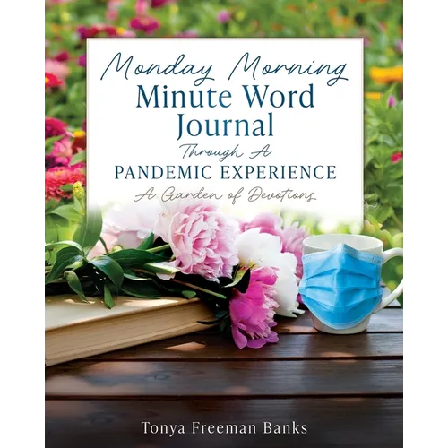 Monday Morning Minute Word Journal Through A Pandemic Experience: A Garden of Devotions - Paperback
