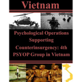 Psychological Operations Supporting Counterinsurgency: 4th PSYOP Group in Vietnam