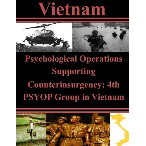 Psychological Operations Supporting Counterinsurgency: 4th PSYOP Group in Vietnam