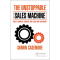 The Unstoppable Sales Machine: How to Connect, Convert, and Close New Customers - Paperback