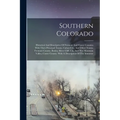 Southern Colorado: Historical And Descriptive Of Fremont And Custer Counties With Their Principal Towns. Cañon City, And Other Towns, Fre