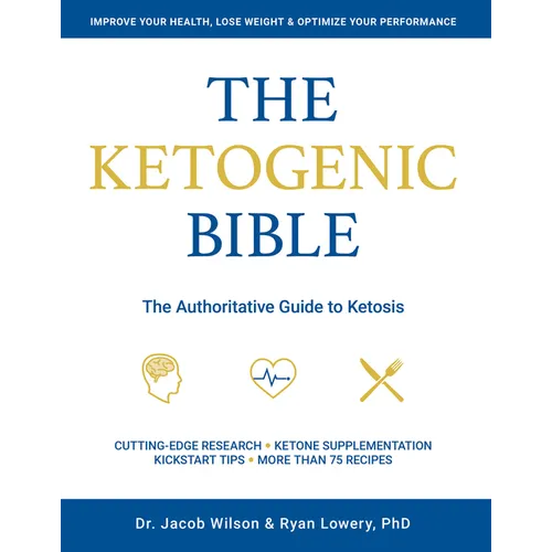 The Ketogenic Bible: The Authoritative Guide to Ketosis - Paperback