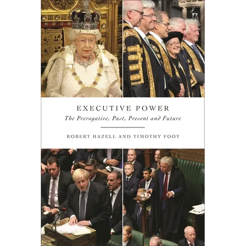 Executive Power: The Prerogative, Past, Present and Future