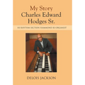 My Story Charles Edward Hodges Sr.: Hi Rhythm Section Hammond B-3 Organist - Hardcover