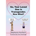 So Your Loved One is Transgender. Now What? - Paperback