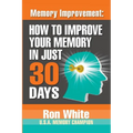 Memory Improvement: How To Improve Your Memory In Just 30 Days - Paperback