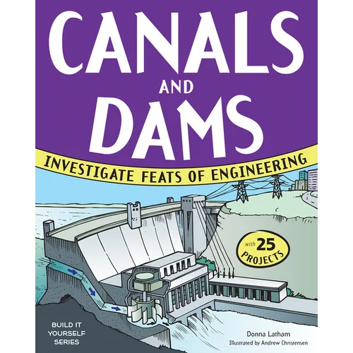 Canals and Dams: Investigate Feats of Engineering with 25 Projects - Paperback