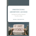 Protecting Abortion Access: The Experiences of Clinic Volunteers from Roe to Dobbs