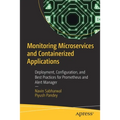 Monitoring Microservices and Containerized Applications: Deployment, Configuration, and Best Practices for Prometheus and Alert Manager - Paperback