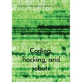 Coding, hacking, and robots: For Kids Like And/Or Want to Code - Paperback