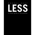 Less: A Visual Guide to Minimalism - Hardcover