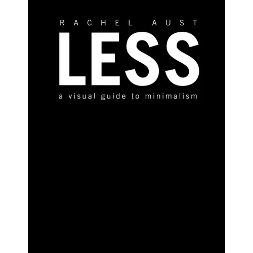 Less: A Visual Guide to Minimalism - Hardcover