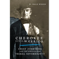 Cherokee Civil Warrior: Chief John Ross and the Struggle for Tribal Sovereignty