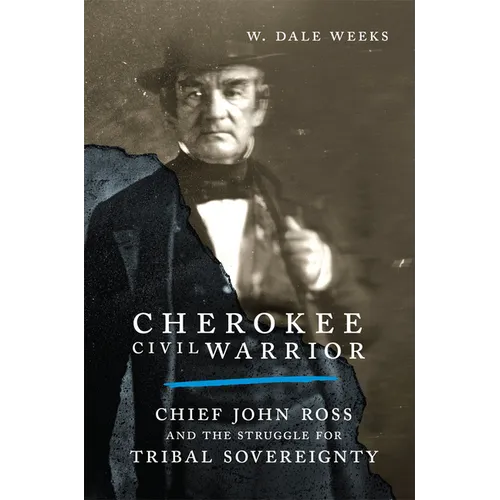 Cherokee Civil Warrior: Chief John Ross and the Struggle for Tribal Sovereignty