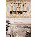 Disposing of Modernity: The Archaeology of Garbage and Consumerism During Chicago's 1893 World's Fair