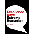 Excellence Now: Extreme Humanism - Hardcover