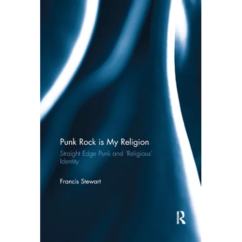 Punk Rock is My Religion: Straight Edge Punk and 'Religious' Identity - Paperback