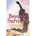Beyond Surviving: Take Back Your Life Using the Power of Choice - Paperback