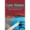 Low Dams: A Manual of Design for Small Water Storage Projects - Paperback