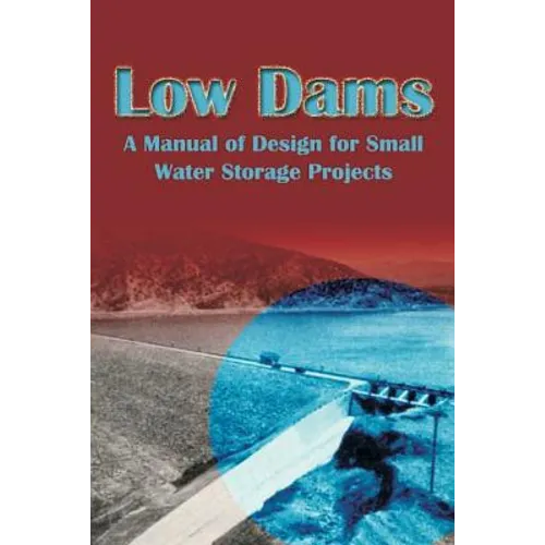 Low Dams: A Manual of Design for Small Water Storage Projects - Paperback