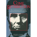 Come Retribution: The Confederate Secret Service and the Assassination of Lincoln