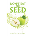 Don't Eat the Seed - Paperback
