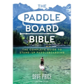 The Paddleboard Bible: The Complete Guide to Stand-Up Paddleboarding - Paperback