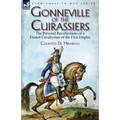 Gonneville of the Cuirassiers: the Personal Recollections of a French Cavalryman of the First Empire