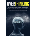Overthinking: The Best Guide to Rewire Your Brain, Thinking Positive, Stop Procrastination, Stop Worrying, Declutter and Change Your - Paperback