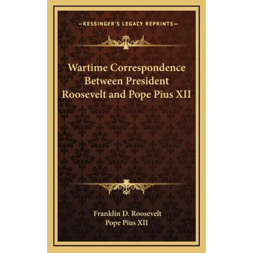 Wartime Correspondence Between President Roosevelt and Pope Pius XII