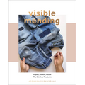 Visible Mending: A Modern Guide to Darning, Stitching and Patching the Clothes You Love - Paperback