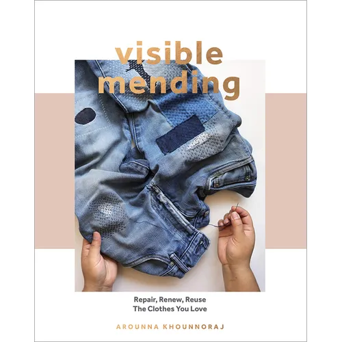Visible Mending: A Modern Guide to Darning, Stitching and Patching the Clothes You Love - Paperback