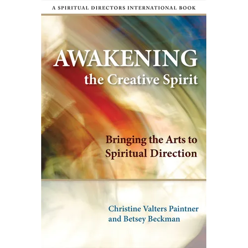 Awakening the Creative Spirit: Bringing the Arts to Spiritual Direction - Paperback