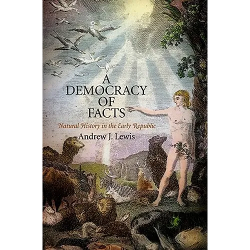A Democracy of Facts: Natural History in the Early Republic