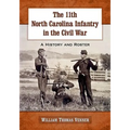 The 11th North Carolina Infantry in the Civil War: A History and Roster