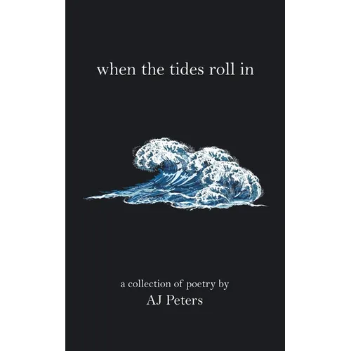 When the Tides Roll In: A Collection of Poetry by Aj Peters - Paperback