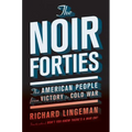 The Noir Forties: The American People from Victory to Cold War