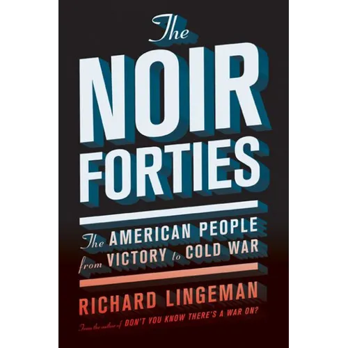 The Noir Forties: The American People from Victory to Cold War