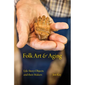 Folk Art and Aging: Life-Story Objects and Their Makers - Hardcover