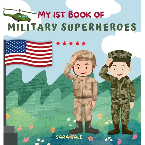 My 1st Book of Military Superheroes: Learn about the United States Armed Forces: Army, Navy, Marine, Coast Guard, Air Force and Space Force (For Kids - Hardcover