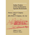 Indian Traders of the Southeastern Spanish Borderlands: Panton, Leslie & Company and John Forbes & Company, 1783-1847