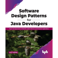 Software Design Patterns for Java Developers: Expert-Led Approaches to Build Re-Usable Software and Enterprise Applications - Paperback